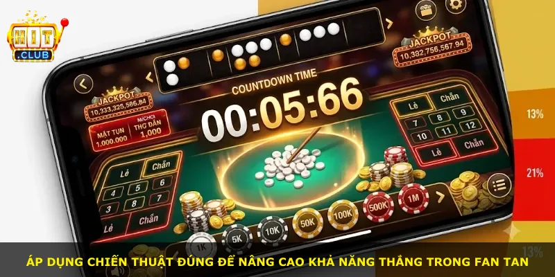 Áp dụng chiến thuật đúng để nâng cao khả năng thắng trong Fan Tan