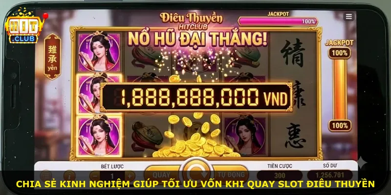 Chia sẻ kinh nghiệm giúp tối ưu vốn khi quay slot Điêu Thuyền