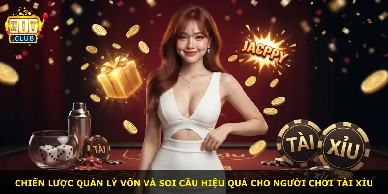 Chiến lược quản lý vốn và soi cầu hiệu quả cho người chơi Tài Xỉu