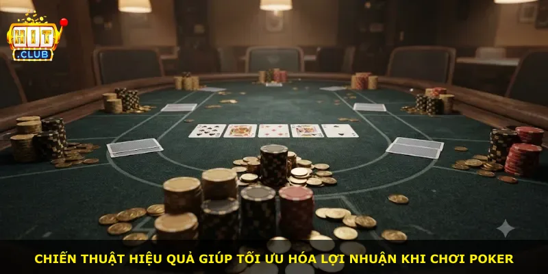 Chiến thuật hiệu quả giúp tối ưu hóa lợi nhuận khi chơi Poker