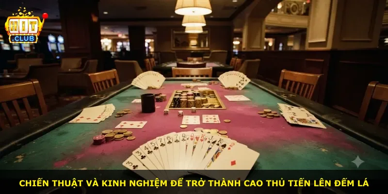 Chiến thuật và kinh nghiệm để trở thành cao thủ Tiến Lên Đếm Lá