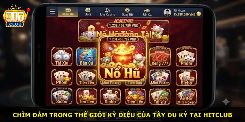 Chìm đắm trong thế giới kỳ diệu của Tây Du Ký tại Hitclub