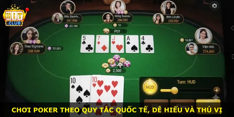 Chơi Poker theo quy tắc quốc tế, dễ hiểu và thú vị