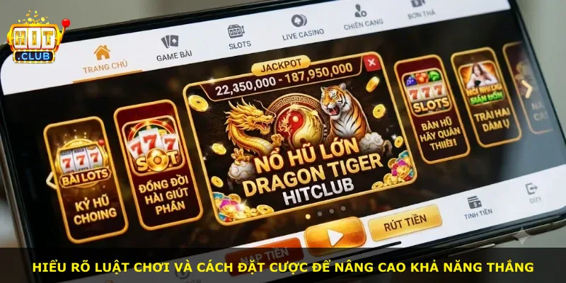 Hiểu rõ luật chơi và cách đặt cược để nâng cao khả năng thắng
