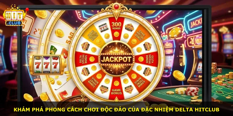 Khám phá phong cách chơi độc đáo của đặc nhiệm delta Hitclub