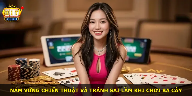 Nắm vững chiến thuật và tránh sai lầm khi chơi Ba Cây