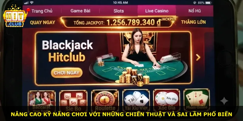 Nâng cao kỹ năng chơi với những chiến thuật và sai lầm phổ biến