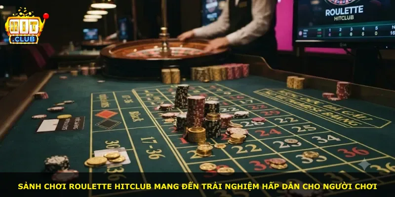 Sảnh chơi Roulette Hitclub mang đến trải nghiệm hấp dẫn cho người chơi