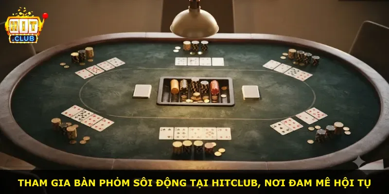 Tham gia bàn phỏm sôi động tại Hitclub, nơi đam mê hội tụ