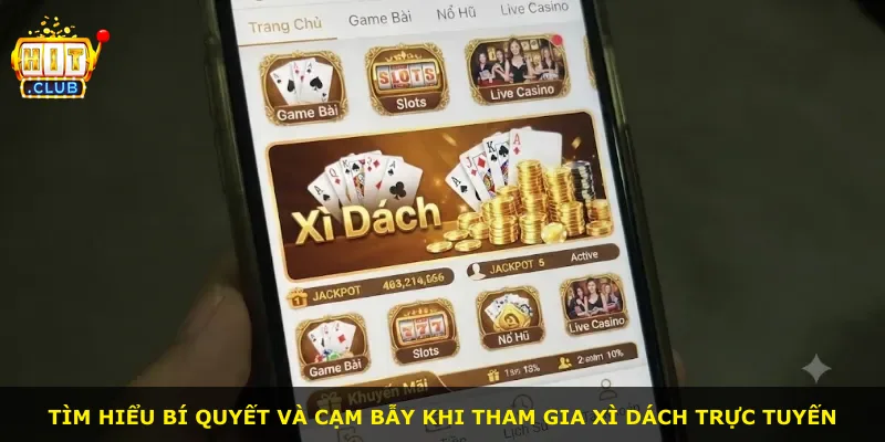 Tìm hiểu bí quyết và cạm bẫy khi tham gia xì dách trực tuyến