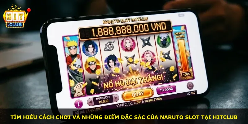 Tìm hiểu cách chơi và những điểm đặc sắc của Naruto slot tại Hitclub