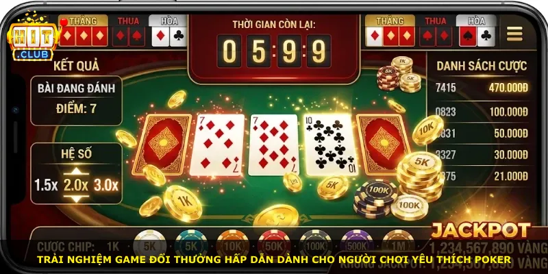 Trải nghiệm game đổi thưởng hấp dẫn dành cho người chơi yêu thích poker