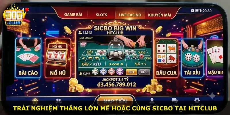 Trải nghiệm thắng lớn mê hoặc cùng Sicbo tại Hitclub